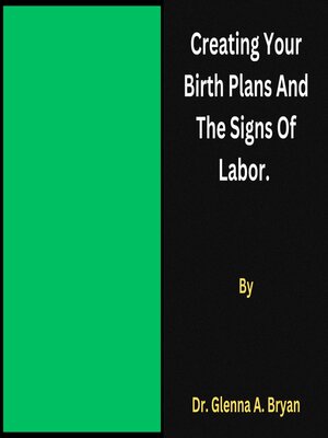 cover image of Creating Your Birth plans and the Signs of Labor.
